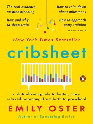cover image of Cribsheet: a Data-Driven Guide to Better, More Relaxed Parenting, from Birth to Preschool